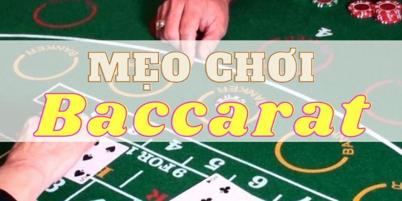 Mách bạn các mẹo chơi baccarat hay nhất