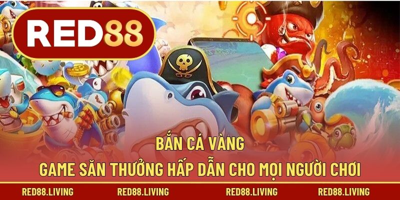 Bắn Cá Vàng – Game Săn Thưởng Hấp Dẫn Cho Mọi Người Chơi