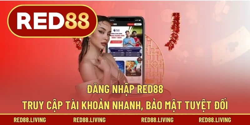 Đăng Nhập RED88 – Truy Cập Tài Khoản Nhanh, Bảo Mật Tuyệt Đối