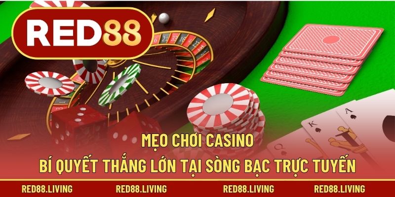 Mẹo Chơi Casino – Bí Quyết Thắng Lớn Tại Sòng Bạc Trực Tuyến