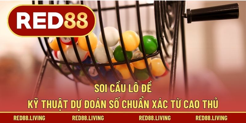 Soi Cầu Lô Đề – Kỹ Thuật Dự Đoán Số Chuẩn Xác Từ Cao Thủ